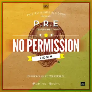 P.R.E - No Permission Ft. Trigga Madtonic